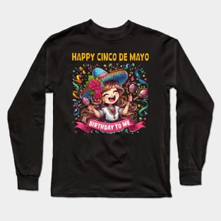 Happy Cinco De Mayo Birthday To Me Cute Mexican Girl Maracas Long Sleeve T-Shirt